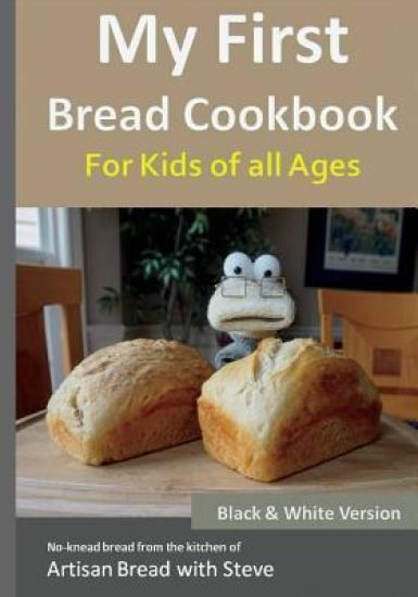 My First Bread Cookbook... For Kids of all Ages (B&W Version)