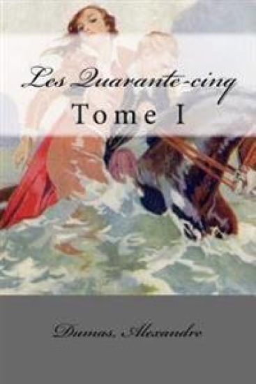 Les Quarante-cinq: Tome I