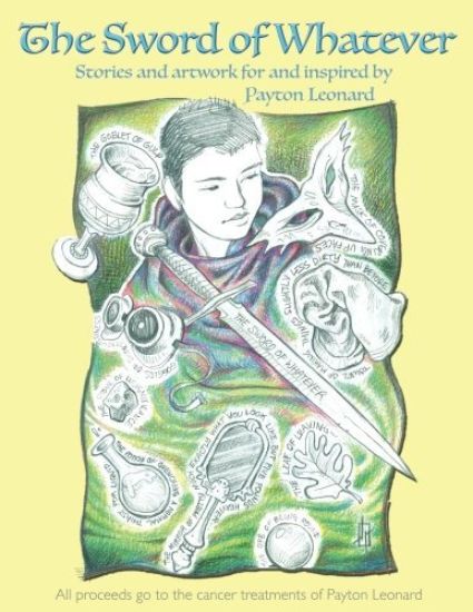 The Sword of Whatever: Artwork for and Inspired By Payton Leonard