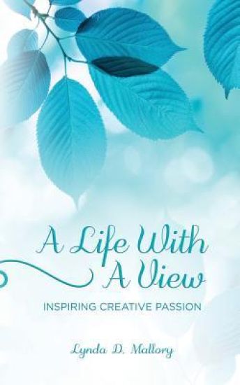 A Life With A View: Inspiring Creative Passion