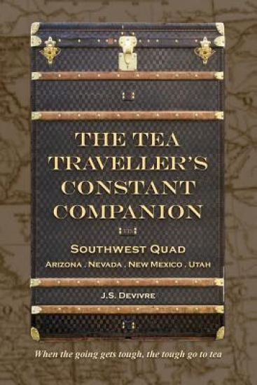 The Tea Traveller's Constant Companion: Southwest Quad - Arizona . Nevada . New Mexico . Utah