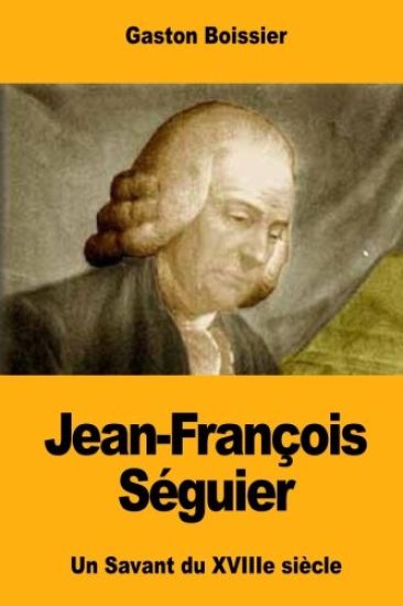 Jean-François Séguier: Un Savant du XVIIIe siècle