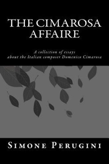 The Cimarosa Affaire: A collection of essays about the Italian composer Domenico Cimarosa