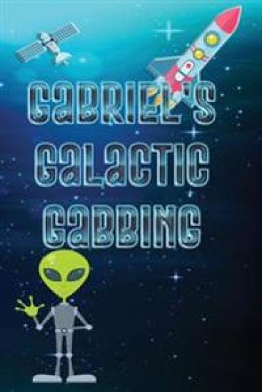 Gabriel's Galactic Gabbing: Exploits of an Extraordinary Child