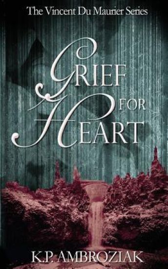 Grief for Heart: The Vincent Du Maurier Series, Book 4