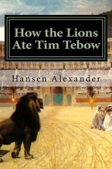 How the Lions Ate Tim Tebow: A modern Christian parable