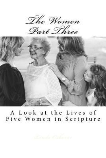 The Women Part Three: A Look at the Lives of Five Women in Scripture