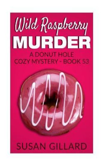 Wild Raspberry Murder: A Donut Hole Cozy Mystery - Book 53