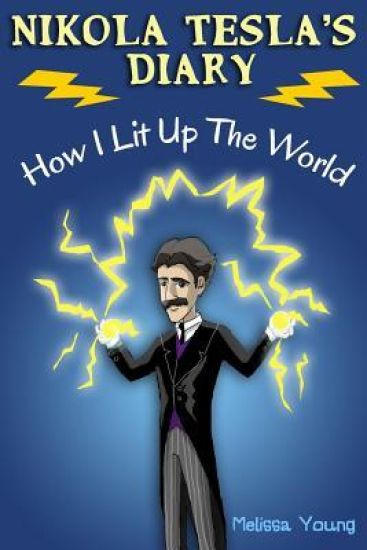 Nikola Tesla's Diary - How I Lit Up The World: (Educational Book with Illustrations For Children)