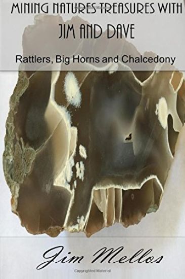Mining Natures Treasures with Jim and Dave: Rattlers, Big Horns and Chalcedony