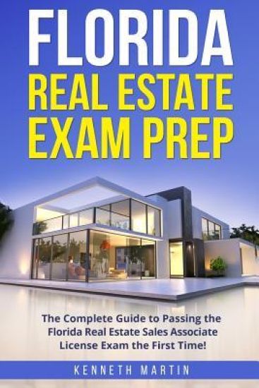 Florida Real Estate Exam Prep: The Complete Guide to Passing the Florida Real Estate Sales Associate License Exam the First Time!