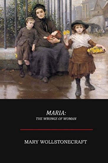 Maria; Or, The Wrongs of Woman