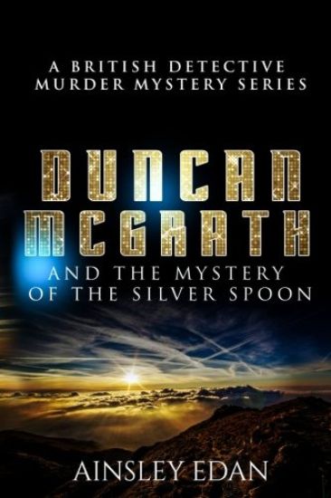 A British Detective Murder Mystery: Duncan McGrath and They Mystery of the Silver Spoon