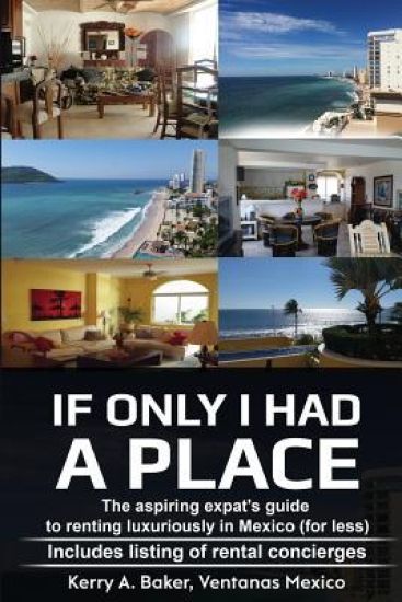 If Only I Had a Place: The Aspiring Expat's Guide to How to Rent Luxuriously in Mexico
