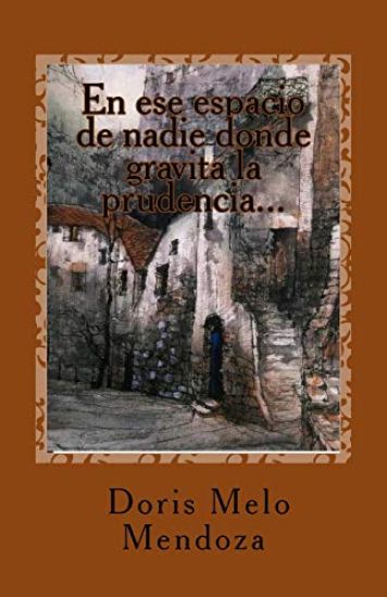 En ese espacio de nadie donde gravita la prudencia...: Poemario