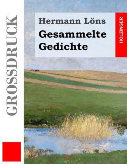 Gesammelte Gedichte (Großdruck): Junglaub / Mein goldenes Buch / Mein blaues Buch / Der kleine Rosengarten / Fritz von der Leines Ausgewählte Lieder /