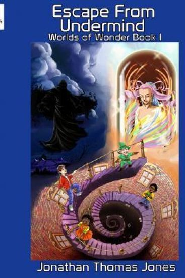 Escape From Undermind: Worlds of Wonder Book I