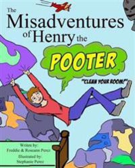 The Misadventures of Henry the Pooter: Clean your room!