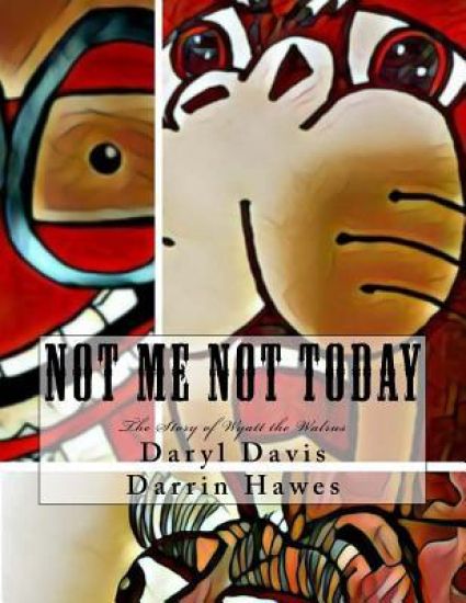 Not Me Not Today: The Story of Wyatt the Walrus