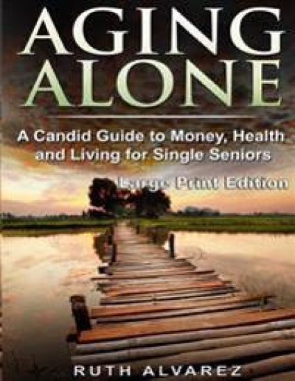 Aging Alone (Large Print): A Candid Guide to Money, Health and Living for Single Seniors