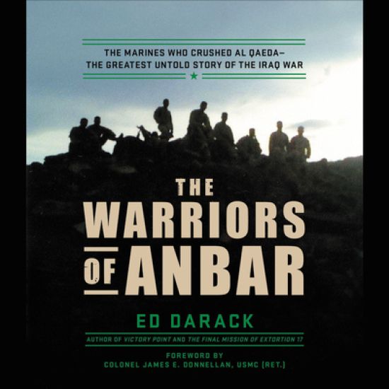 The Warriors of Anbar Lib/E: The Marines Who Crushed Al Qaeda--The Greatest Untold Story of the Iraq War