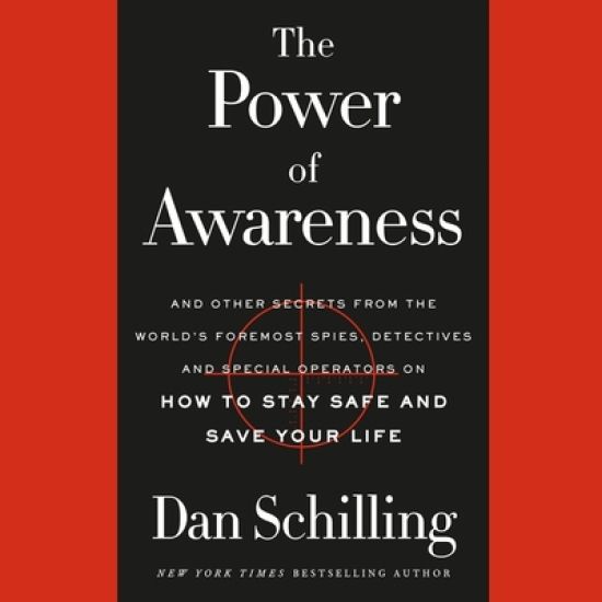The Power of Awareness Lib/E: And Other Secrets from the World's Foremost Spies, Detectives, and Special Operators on How to Stay Safe and Save Your L