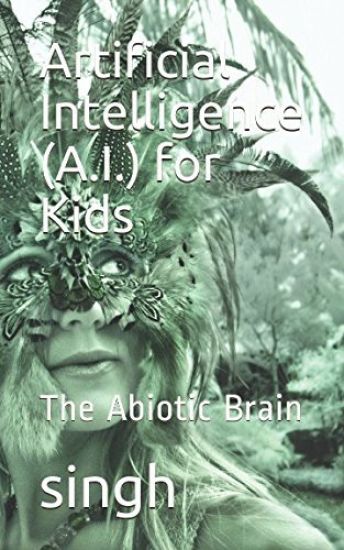 Artificial Intelligence (A.I.) for Kids: The Abiotic Brain
