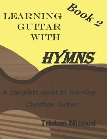 Learning Guitar With Hymns Book 2: A complete series to learning Christian guitar