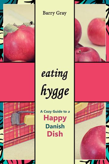 Eating Hygge: A Cozy Guide to a Happy Danish Dish