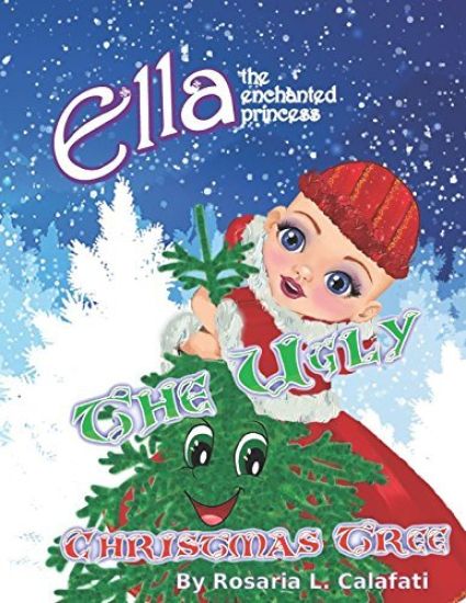 The Ugly Christmas Tree: Ella the Enchanted Princess