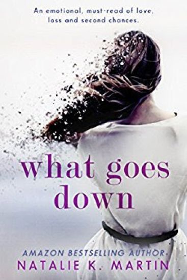 What Goes Down: An emotional must-read of love, loss and second chances