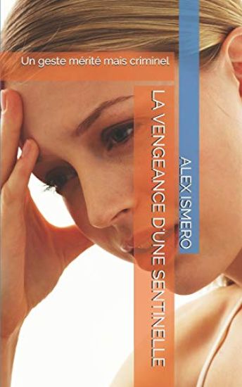 La Vengeance d'Une Sentinelle: Un geste mérité mais criminel