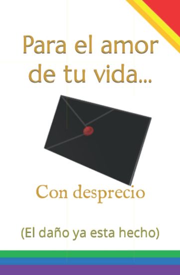 Para el amor de tu vida... Con desprecio: (El daño ya esta hecho)