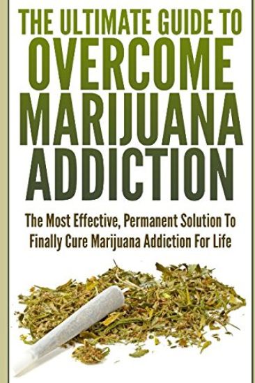 The Ultimate Guide To Overcome Marijuana Addiction