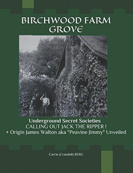 Birchwood Farm Grove: Underground Secret Societies CALLING OUT JACK THE RIPPER! + Origin James Walton aka "Peavine Jimmy" Unveiled