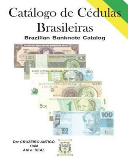 Catálogo de Cédulas Brasileiras: Brazilian Banknote (Paper Money) Catalog