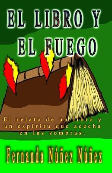 El Libro Y El Fuego: El Relato de Un Libro Y Un Espíritu Que Acecha En Las Sombras.