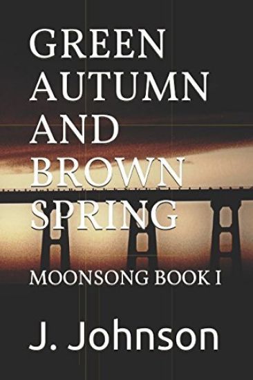 Green Autumn and Brown Spring: Moonsong Book I