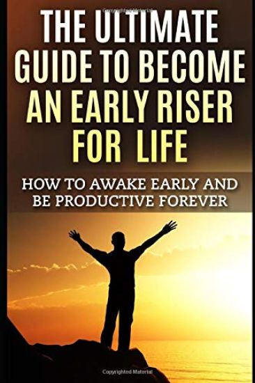 The Ultimate Guide To Become An Early Riser For Life
