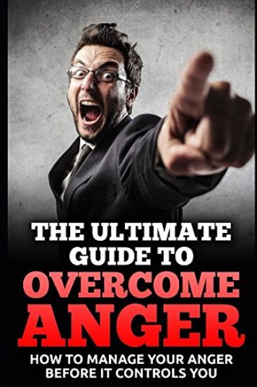 The Ultimate Guide To Overcome Anger