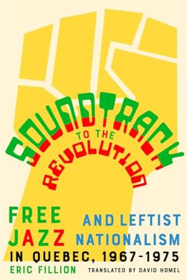 Soundtrack to the Revolution: Free Jazz and Leftist Nationalism in Quebec 1967-1975