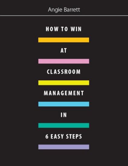 How to Win at Classroom Management in Six Easy Steps