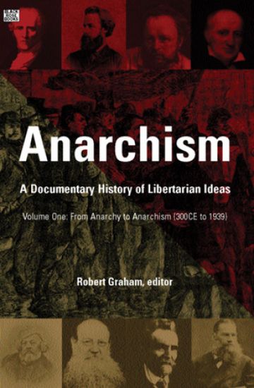 Anarchism Volume One – A Documentary History of Libertarian Ideas, Volume One – From Anarchy to Anarchism