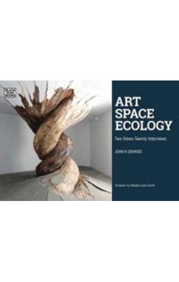 Art, Space, Ecology – Two Views–Twenty Interviews