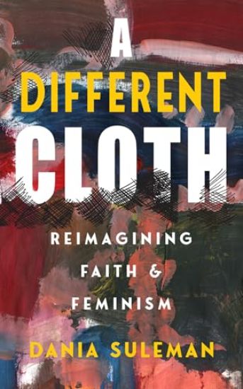 A Different Cloth: Reimagining Faith & Feminism