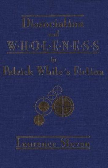 Dissociation and Wholeness in Patrick White's Fiction