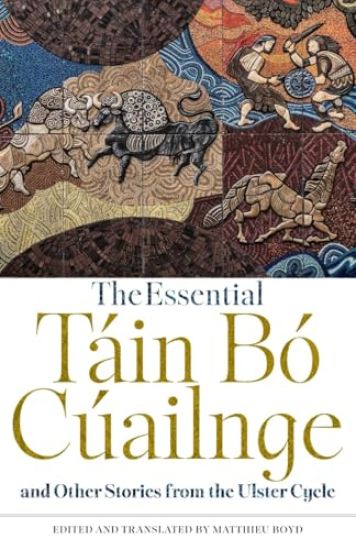 The Essential Táin Bó Cúailnge and Other Stories from the Ulster Cycle