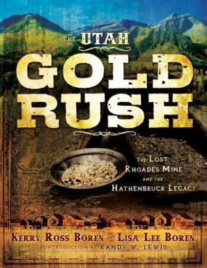 The Utah Gold Rush: The Lost Rhoades Mine and the Hathenbruck Legacy