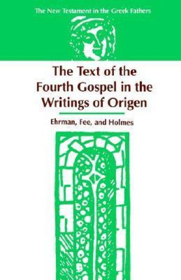 The Text of the Fourth Gospel in the Writings of Origen