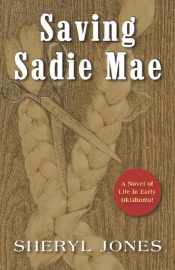 Saving Sadie Mae: A Novel of Life in Early Oklahoma!